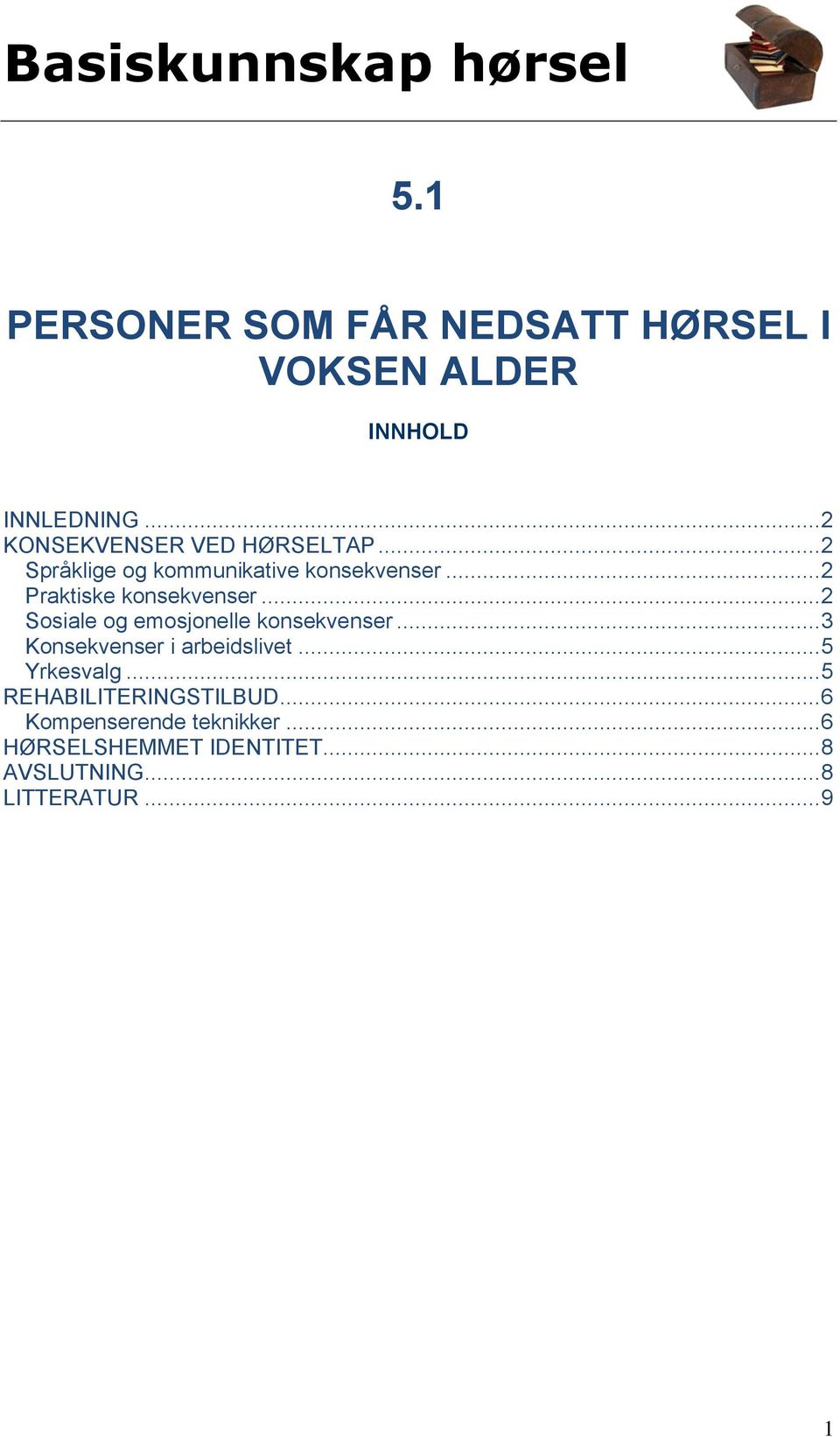 .. 2 Praktiske konsekvenser... 2 Sosiale og emosjonelle konsekvenser.