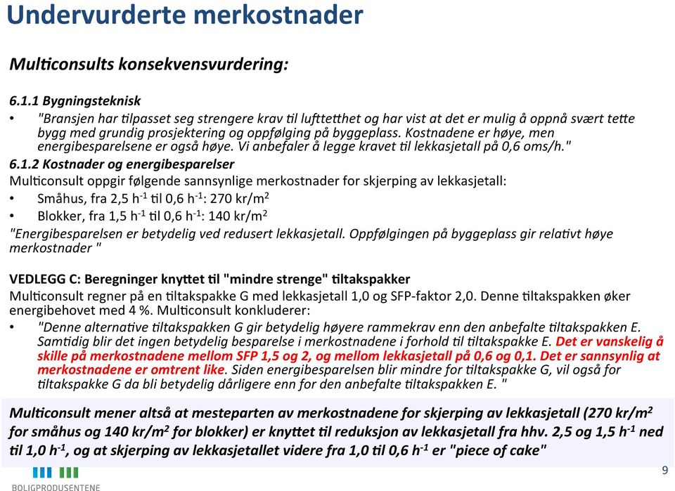 Kostnadene er høye, men energibesparelsene er også høye. Vi anbefaler å legge kravet 1l