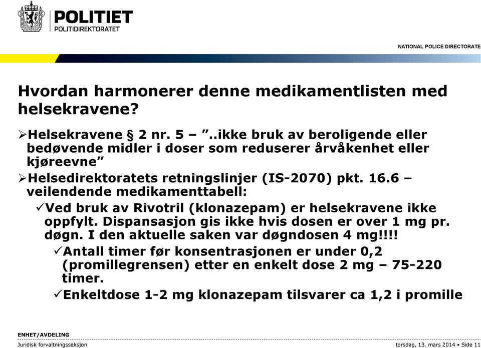 6 veilendende medikamenttabell: Ved bruk av Rivotril (klonazepam) er helsekravene ikke oppfylt. Dispansasjon gis ikke hvis dosen er over 1 mg pr. døgn.