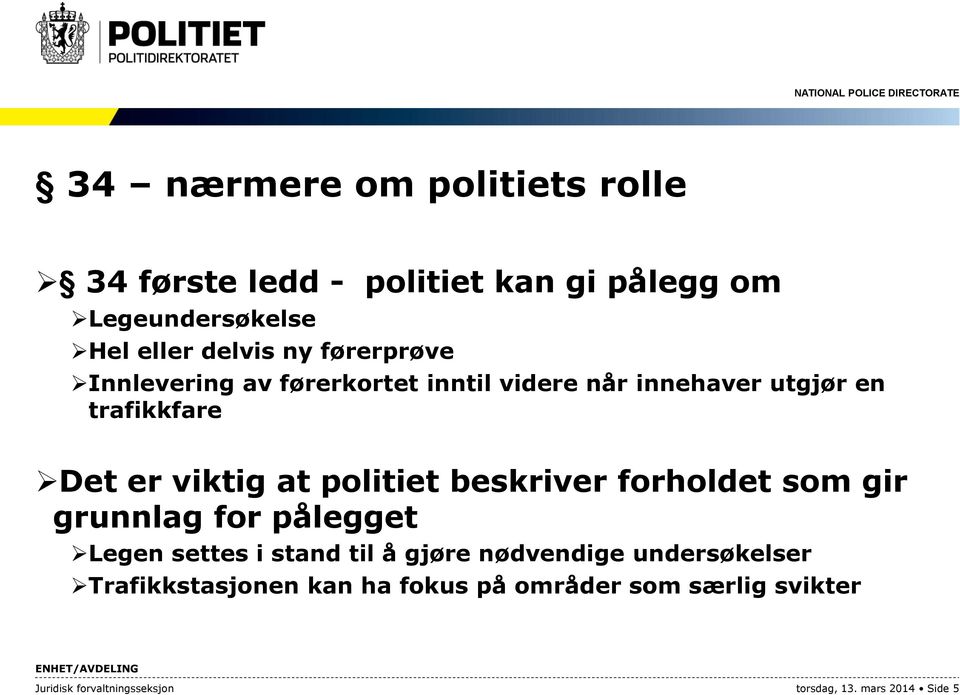 politiet beskriver forholdet som gir grunnlag for pålegget Legen settes i stand til å gjøre nødvendige