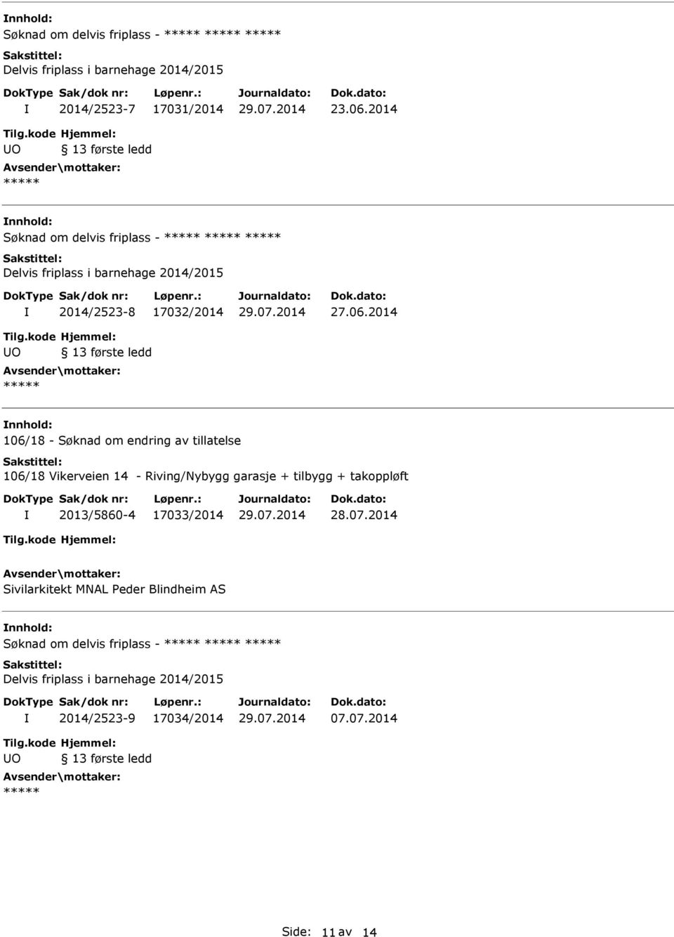 2014 O 106/18 - Søknad om endring av tillatelse 106/18 Vikerveien 14 - Riving/Nybygg garasje + tilbygg + takoppløft