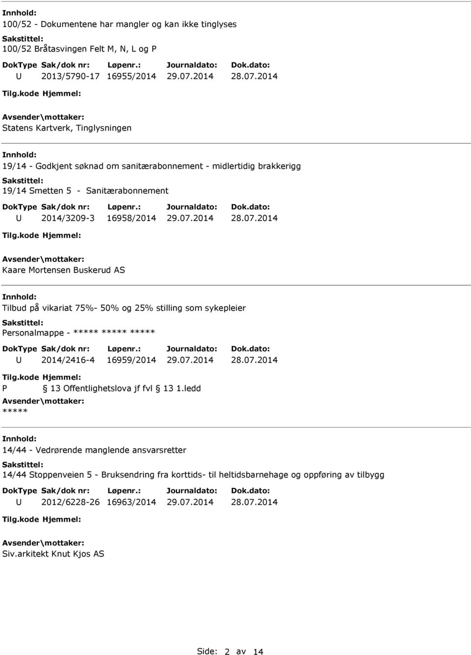 vikariat 75%- 50% og 25% stilling som sykepleier Personalmappe - 2014/2416-4 16959/2014 P 13 Offentlighetslova jf fvl 13 1.