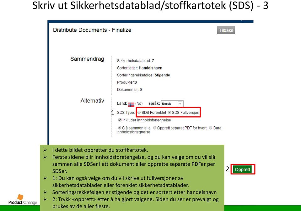 PDFer per SDSer. 1: Du kan også velge om du vil skrive ut fullversjoner av sikkerhetsdatablader eller forenklet sikkerhetsdatablader.