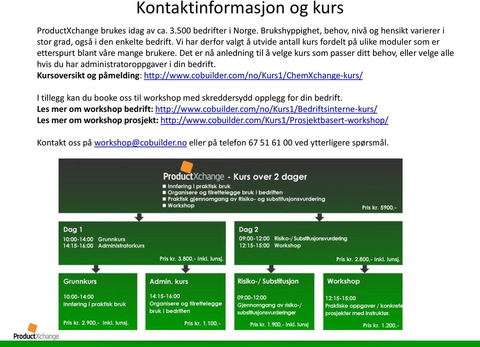 Det er nå anledning til å velge kurs som passer ditt behov, eller velge alle hvis du har administratoroppgaver i din bedrift. Kursoversikt og påmelding: http://www.cobuilder.