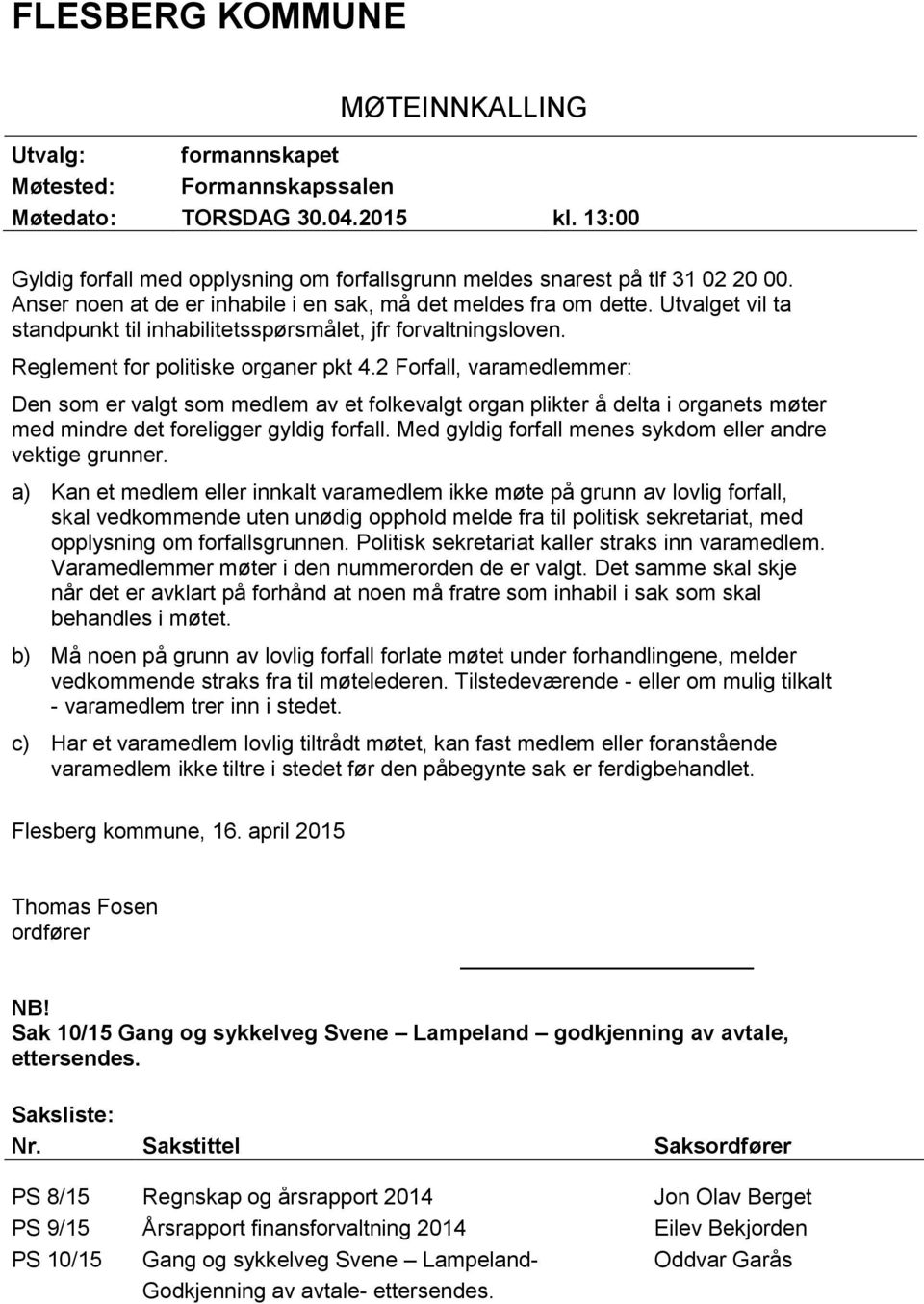 Utvalget vil ta standpunkt til inhabilitetsspørsmålet, jfr forvaltningsloven. Reglement for politiske organer pkt 4.