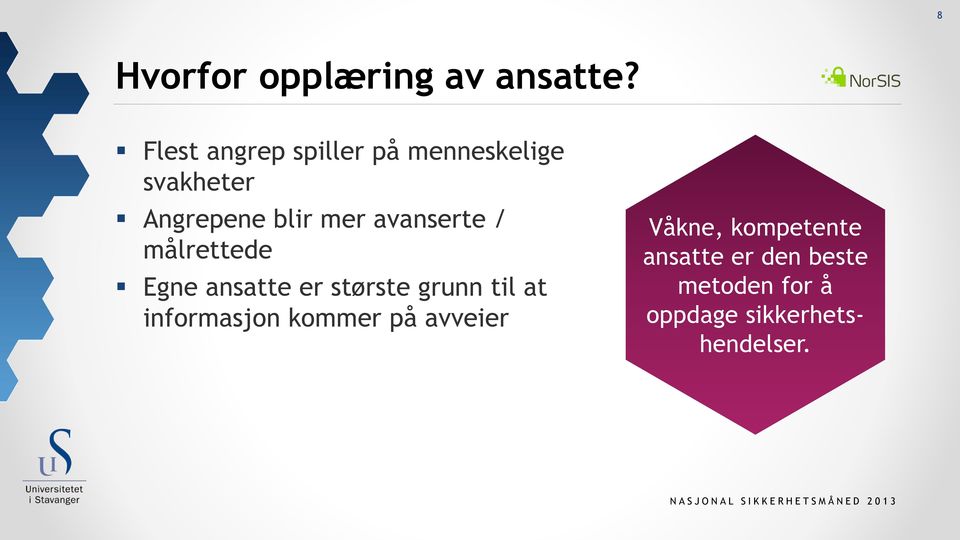 avanserte / målrettede Egne ansatte er største grunn til at