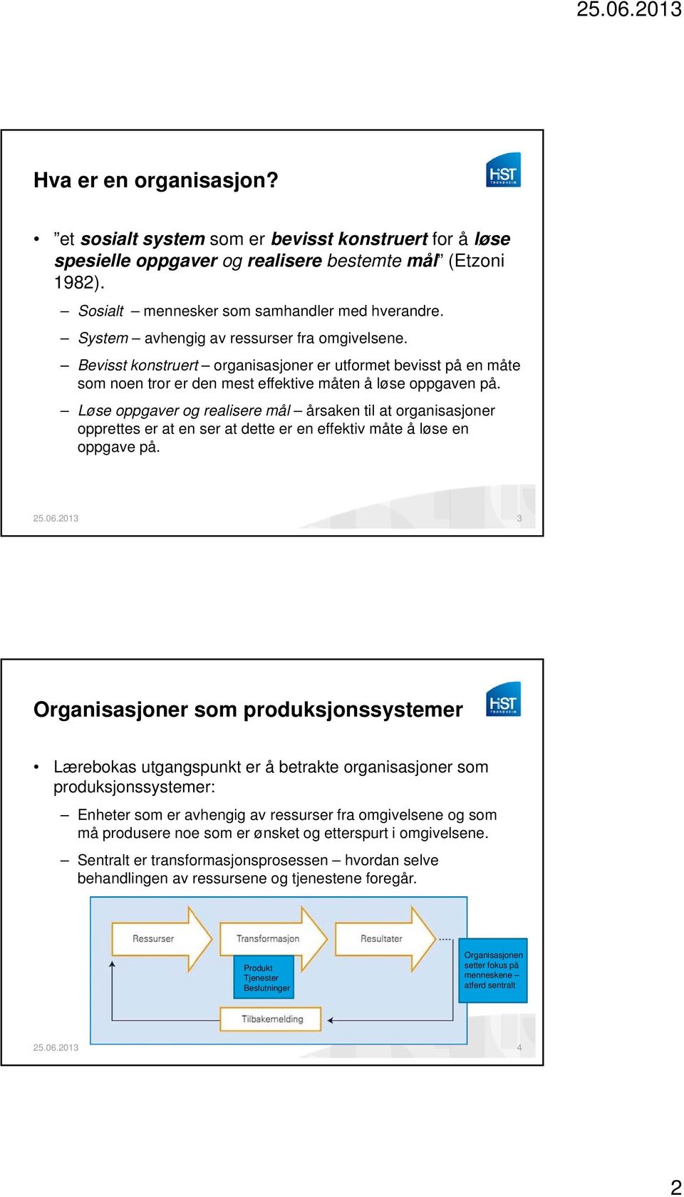 Løse oppgaver og realisere mål årsaken til at organisasjoner opprettes er at en ser at dette er en effektiv måte å løse en oppgave på.