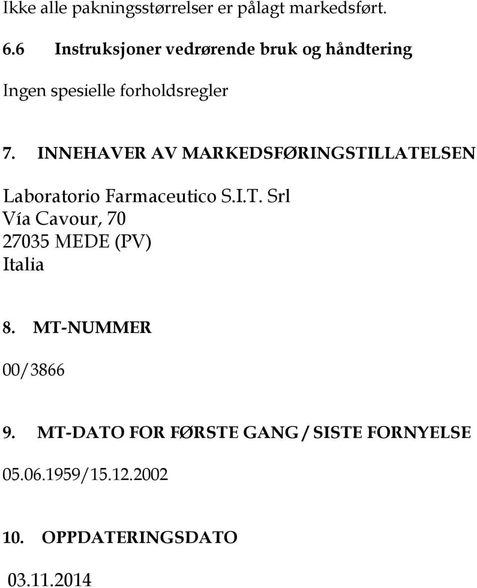 INNEHAVER AV MARKEDSFØRINGSTILLATELSEN Laboratorio Farmaceutico S.I.T. Srl Vía Cavour, 70 27035 MEDE (PV) Italia 8.