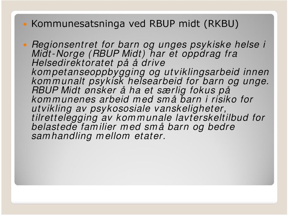 unge. RBUP Midt ønsker å ha et særlig fokus på kommunenes arbeid med små barn i risiko for utvikling av psykososiale