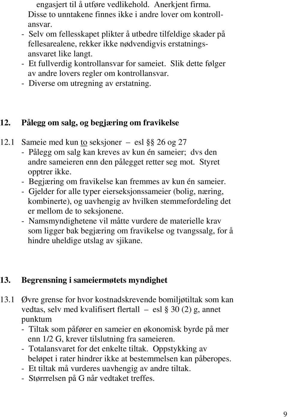 Slik dette følger av andre lovers regler om kontrollansvar. - Diverse om utregning av erstatning. 12. Pålegg om salg, og begjæring om fravikelse 12.