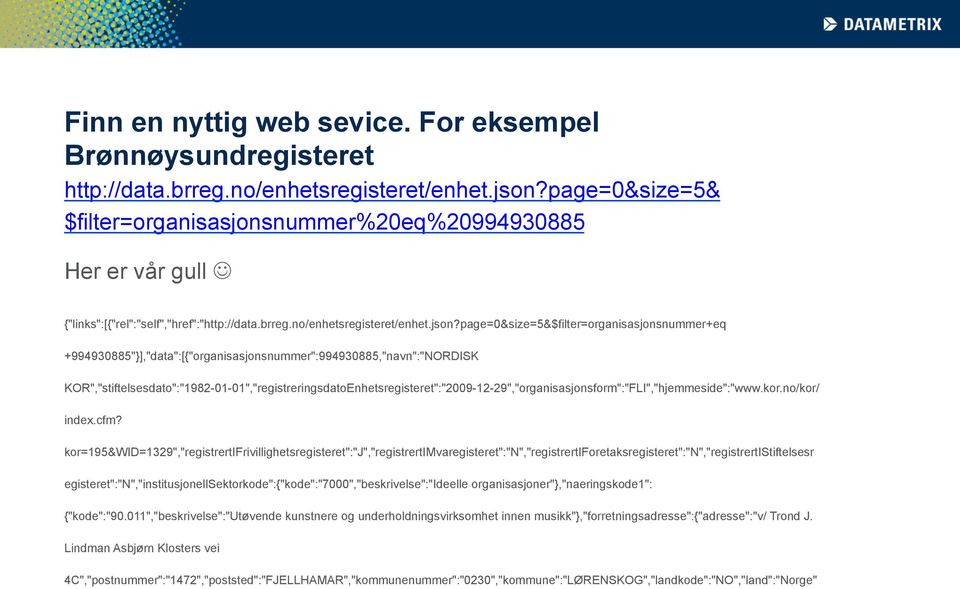 page=0&size=5&$filter=organisasjonsnummer+eq +994930885"}],"data":[{"organisasjonsnummer":994930885,"navn":"NORDISK
