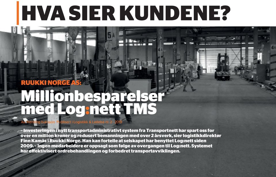 bemanningen med over 2 årsverk, sier logistikkdirektør Finn Kamås i Ruukki Norge.