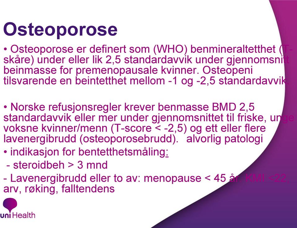 Norske refusjonsregler krever benmasse BMD 2,5 standardavvik eller mer under gjennomsnittet til friske, unge voksne kvinner/menn (T-score < -2,5)