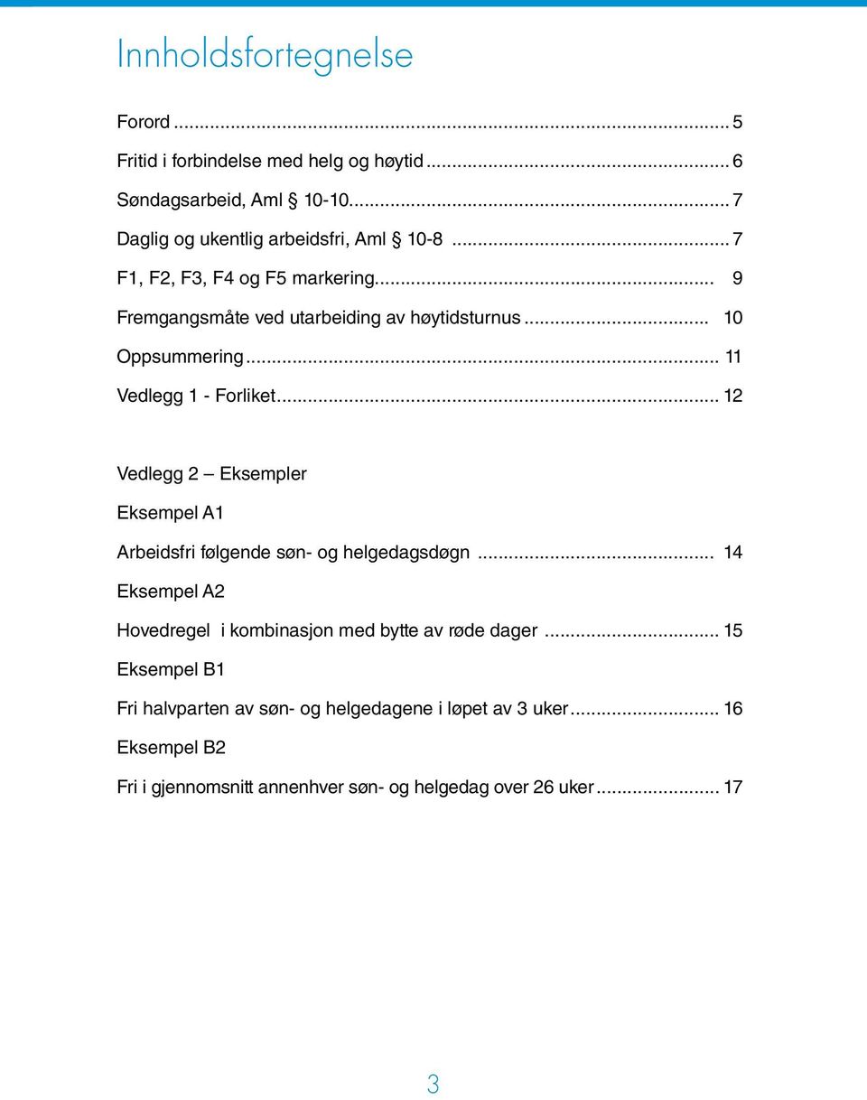 .. 12 Vedlegg 2 Eksempler Eksempel A1 Arbeidsfri følgende søn- og helgedagsdøgn... 14 Eksempel A2 Hovedregel i kombinasjon med bytte av røde dager.