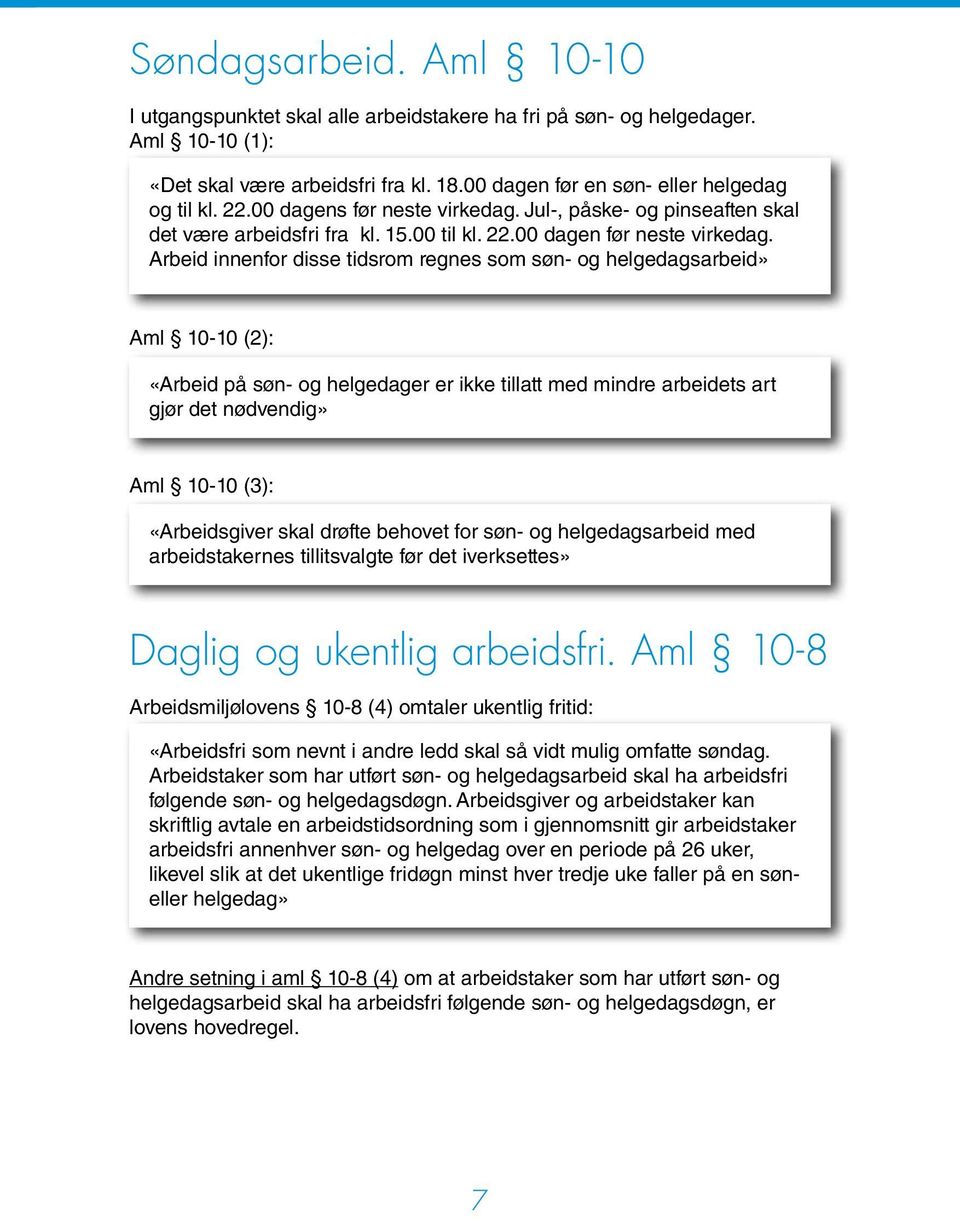 Arbeid innenfor disse tidsrom regnes som søn- og helgedagsarbeid» Aml 10-10 (2): «Arbeid på søn- og helgedager er ikke tillatt med mindre arbeidets art gjør det nødvendig» Aml 10-10 (3):