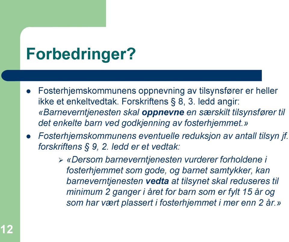 » Fosterhjemskommunens eventuelle reduksjon av antall tilsyn jf. forskriftens 9, 2.