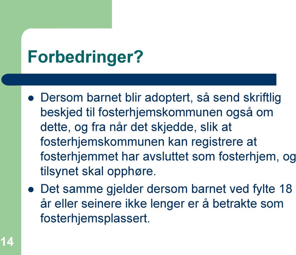 dette, og fra når det skjedde, slik at fosterhjemskommunen kan registrere at fosterhjemmet