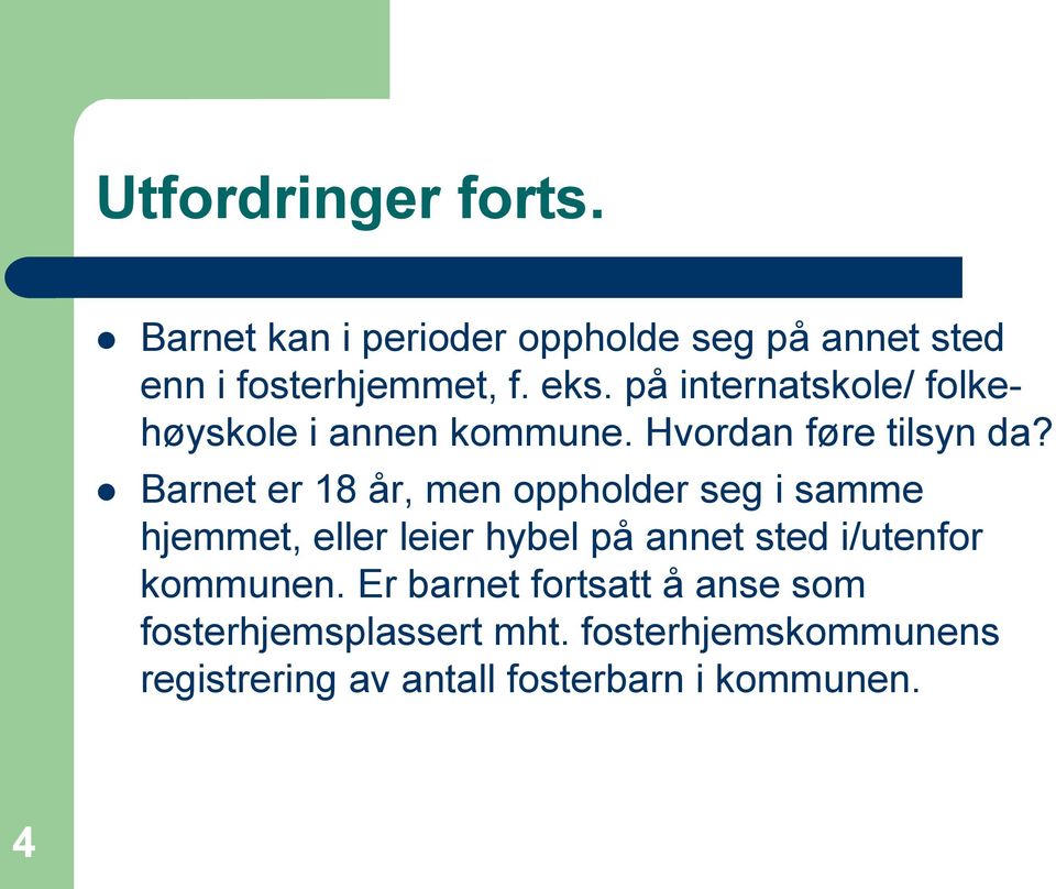 Barnet er 18 år, men oppholder seg i samme hjemmet, eller leier hybel på annet sted i/utenfor