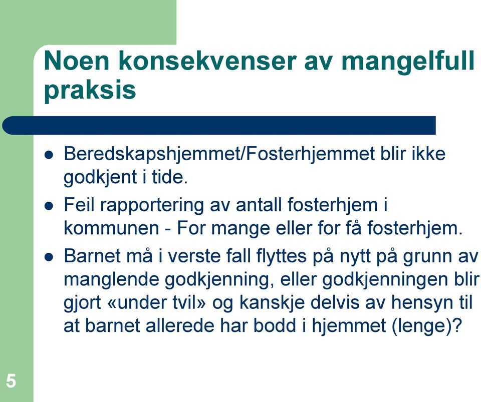 Barnet må i verste fall flyttes på nytt på grunn av manglende godkjenning, eller godkjenningen