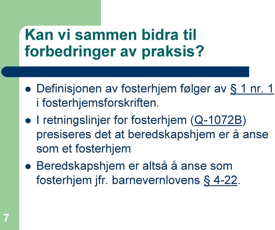 I retningslinjer for fosterhjem (Q-1072B) presiseres det at beredskapshjem