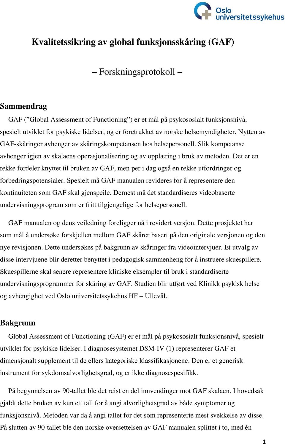 Slik kompetanse avhenger igjen av skalaens operasjonalisering og av opplæring i bruk av metoden.