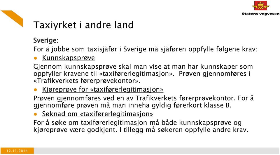 Kjøreprøve for «taxiførerlegitimasjon» Prøven gjennomføres ved en av Trafikverkets førerprøvekontor.
