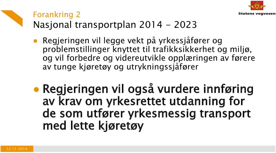 opplæringen av førere av tunge kjøretøy og utrykningssjåfører Regjeringen vil også vurdere