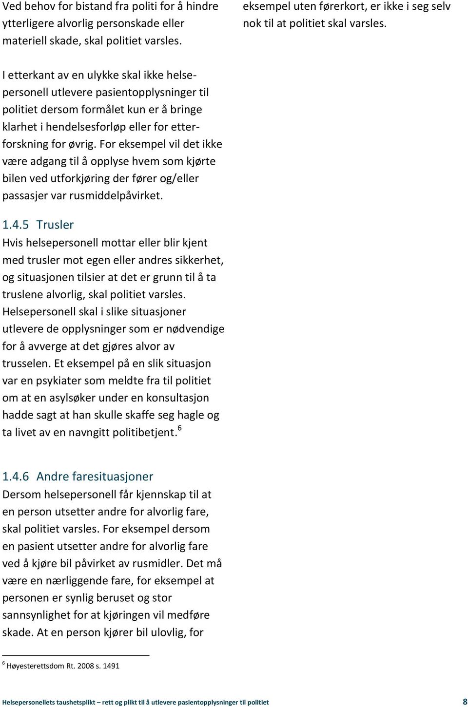 I etterkant av en ulykke skal ikke helsepersonell utlevere pasientopplysninger til politiet dersom formålet kun er å bringe klarhet i hendelsesforløp eller for etterforskning for øvrig.