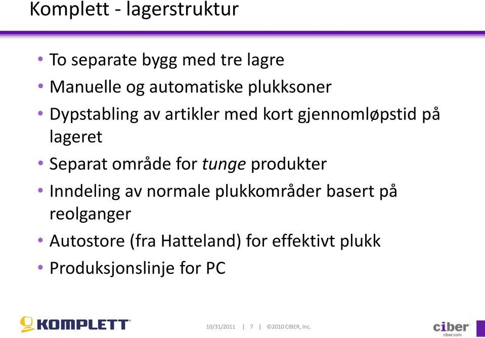 for tunge produkter Inndeling av normale plukkområder basert på reolganger Autostore