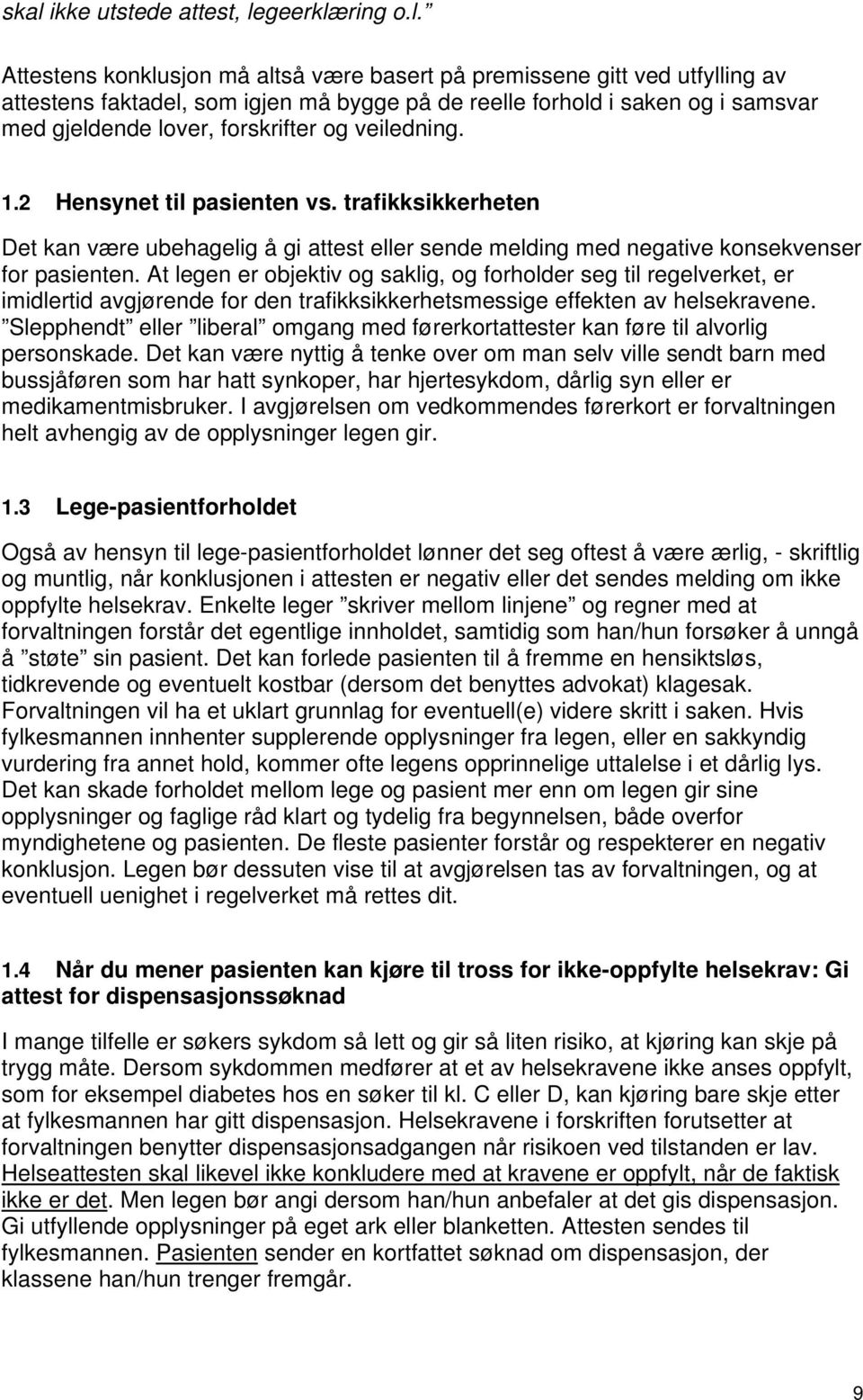 trafikksikkerheten Det kan være ubehagelig å gi attest eller sende melding med negative konsekvenser for pasienten.