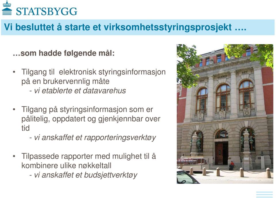 etablerte et datavarehus Tilgang på styringsinformasjon som er pålitelig, oppdatert og gjenkjennbar