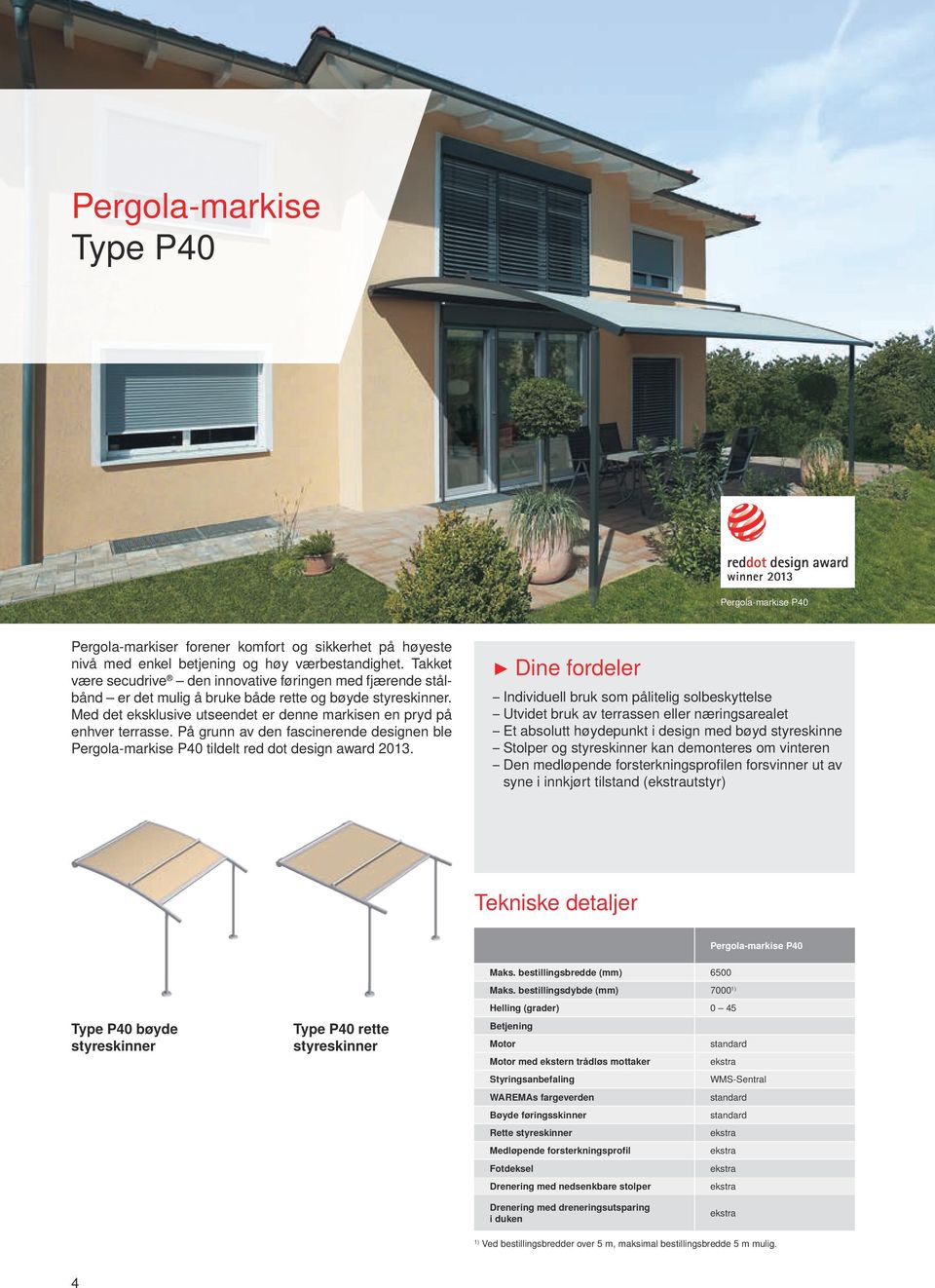 På grunn av den fascinerende designen ble Pergola-markise P40 tildelt red dot design award 2013.