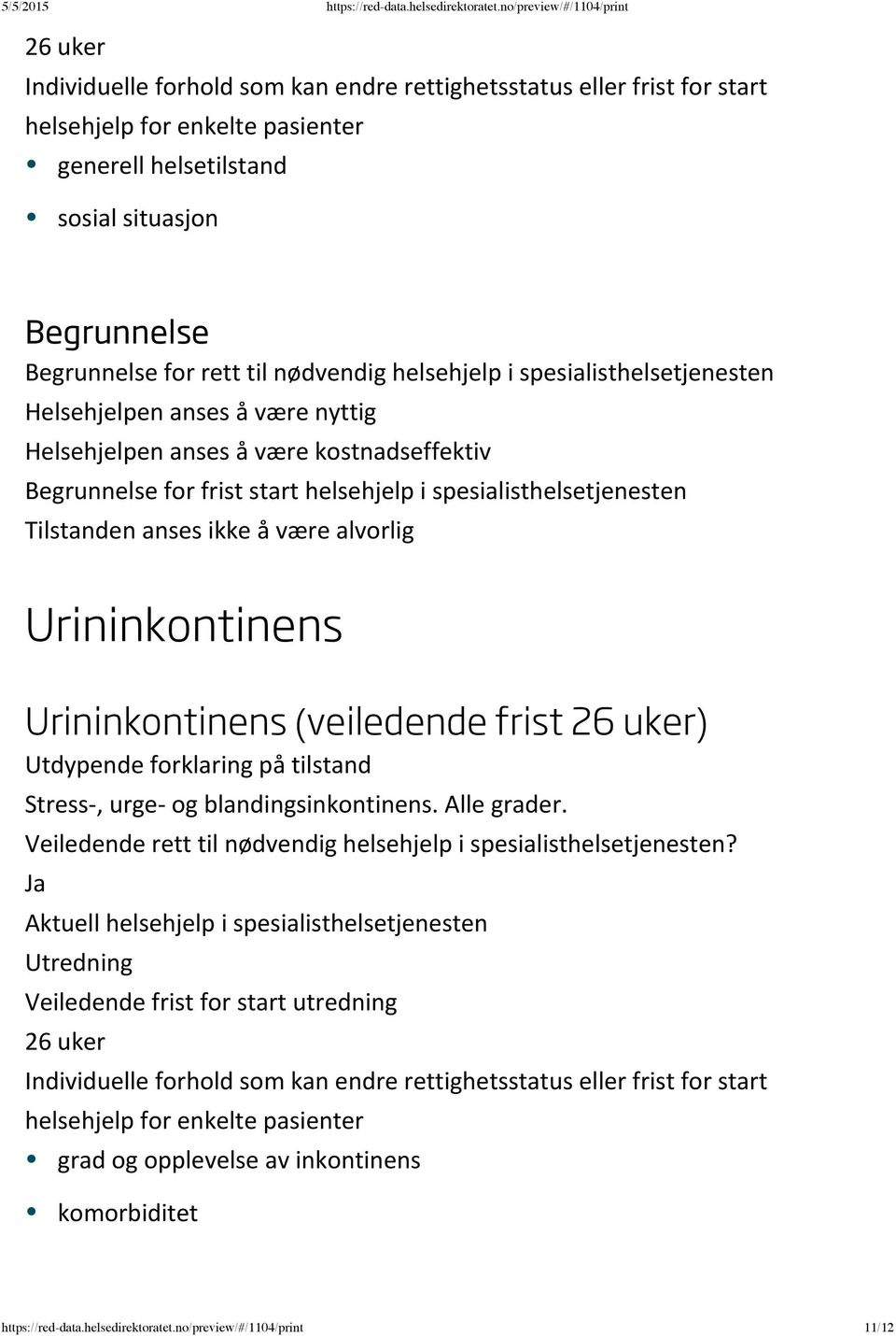 Urininkontinens Urininkontinens (veiledende frist ) Stress, urge og blandingsinkontinens. Alle grader.