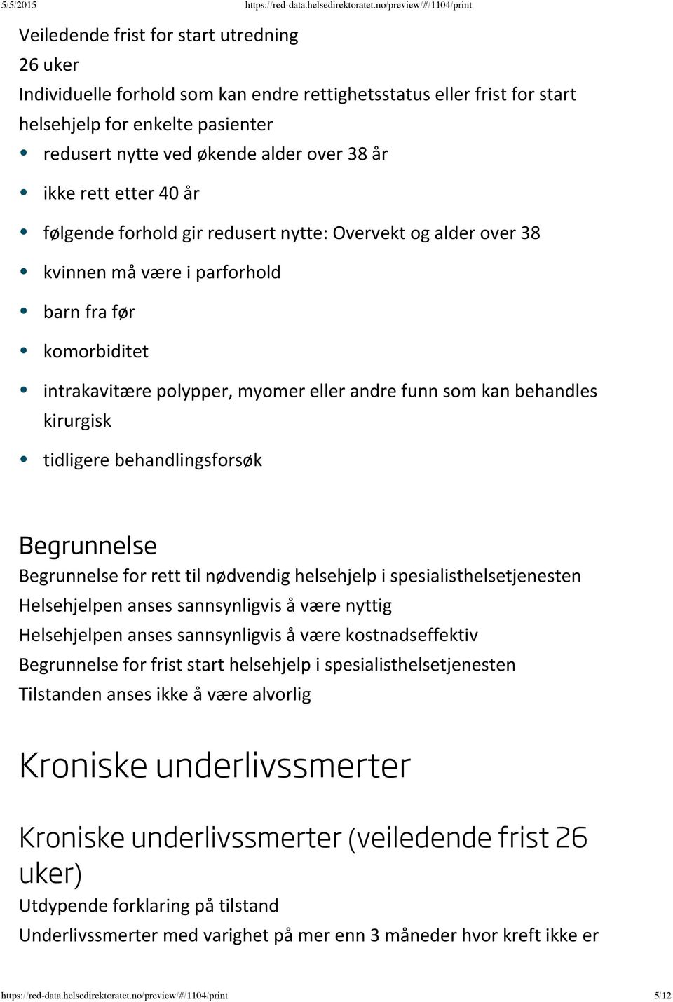 sannsynligvis å være nyttig Helsehjelpen anses sannsynligvis å være kostnadseffektiv for frist start helsehjelp i spesialisthelsetjenesten Tilstanden anses ikke å være alvorlig Kroniske