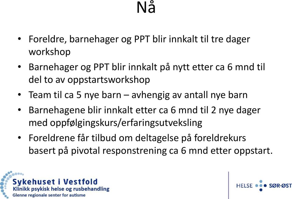 Barnehagene blir innkalt etter ca 6 mnd til 2 nye dager med oppfølgingskurs/erfaringsutveksling