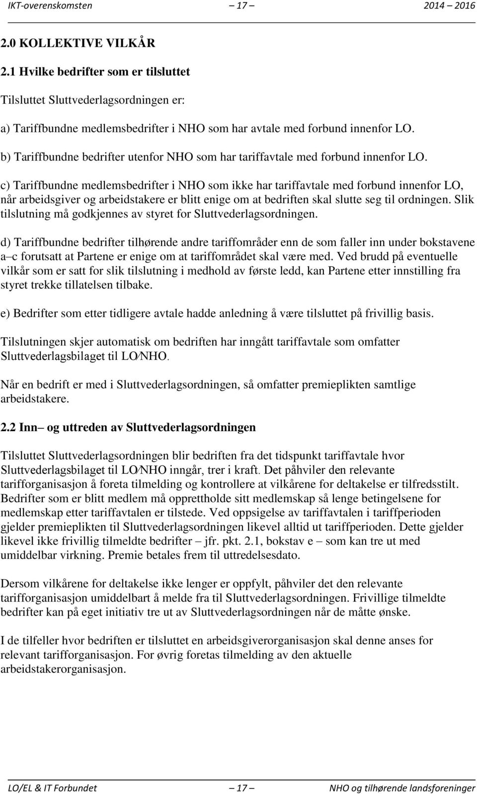 b) Tariffbundne bedrifter utenfor NHO som har tariffavtale med forbund innenfor LO.