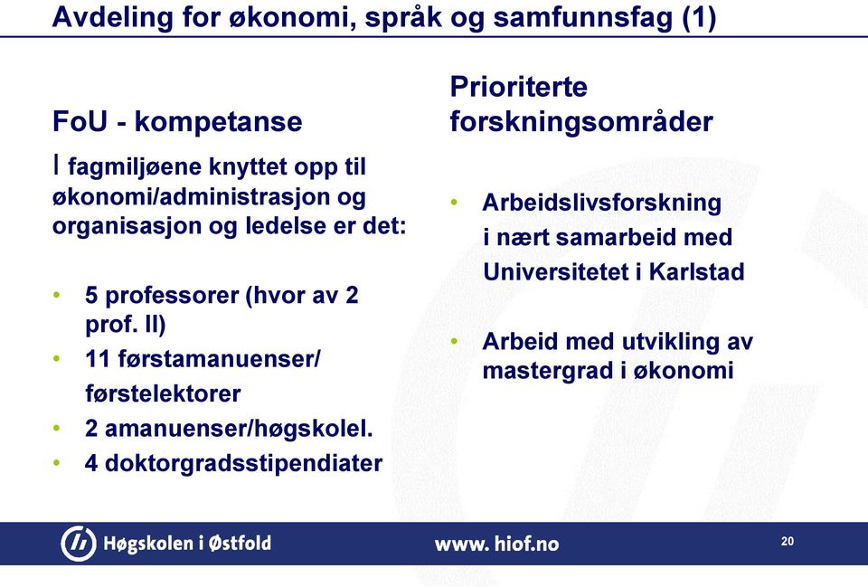 II) 11 førstamanuenser/ førstelektorer 2 amanuenser/høgskolel.