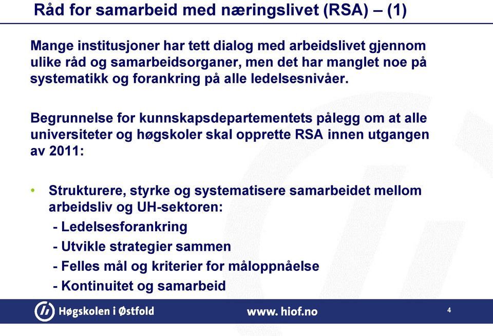 Begrunnelse for kunnskapsdepartementets pålegg om at alle universiteter og høgskoler skal opprette RSA innen utgangen av 2011: