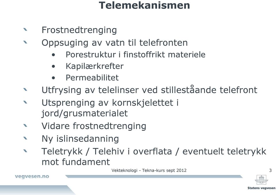 Utsprenging av kornskjelettet i jord/grusmaterialet Vidare frostnedtrenging Ny islinsedanning