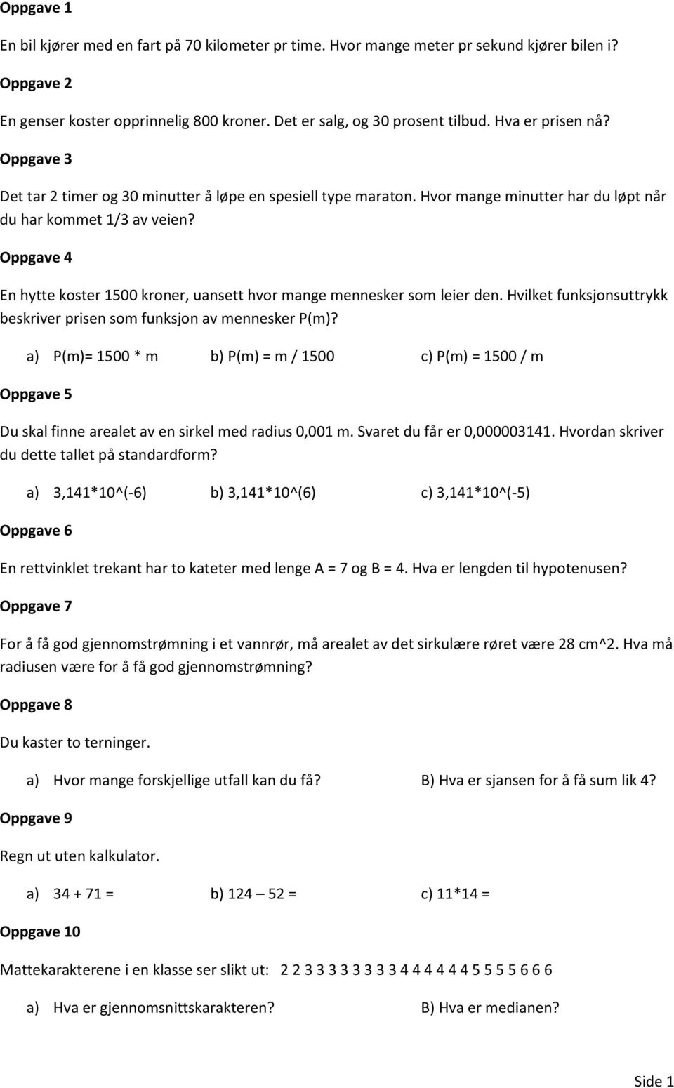 Oppgave 4 En hytte koster 1500 kroner, uansett hvor mange mennesker som leier den. Hvilket funksjonsuttrykk beskriver prisen som funksjon av mennesker P(m)?