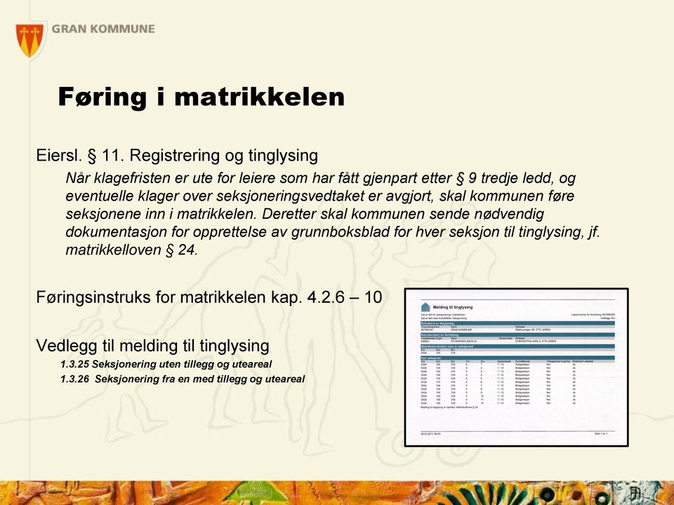 seksjoneringsvedtaket er avgjort, skal kommunen føre seksjonene inn i matrikkelen.