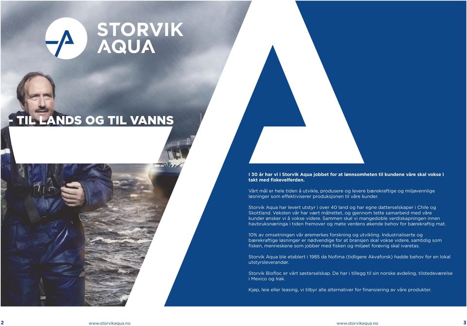 Storvik Aqua har levert utstyr i over 40 land og har egne datterselskaper i Chile og Skottland. Veksten vår har vært målrettet, og gjennom tette samarbeid med våre kunder ønsker vi å vokse videre.