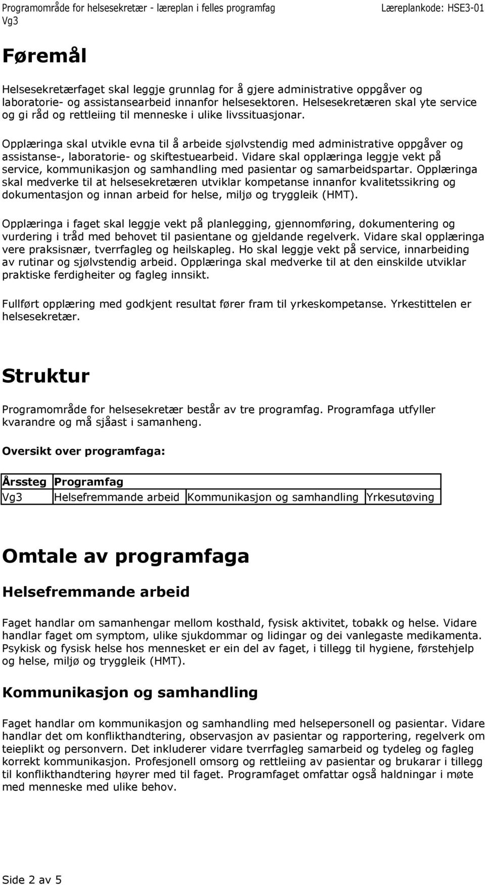 Opplæringa skal utvikle evna til å arbeide sjølvstendig med administrative oppgåver og assistanse-, laboratorie- og skiftestuearbeid.