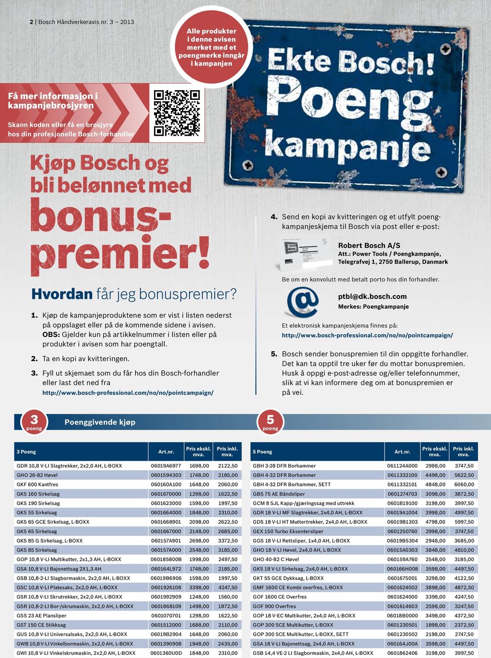 bli belønnet med bonuspremier! Hvordan får jeg bonuspremier? 1. Kjøp de kampanjeproduktene som er vist i listen nederst på oppslaget eller på de kommende sidene i avisen.