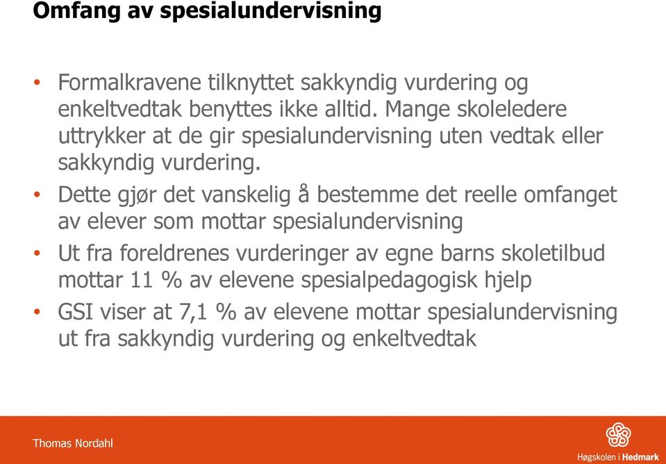 Dette gjør det vanskelig å bestemme det reelle omfanget av elever som mottar spesialundervisning Ut fra foreldrenes vurderinger