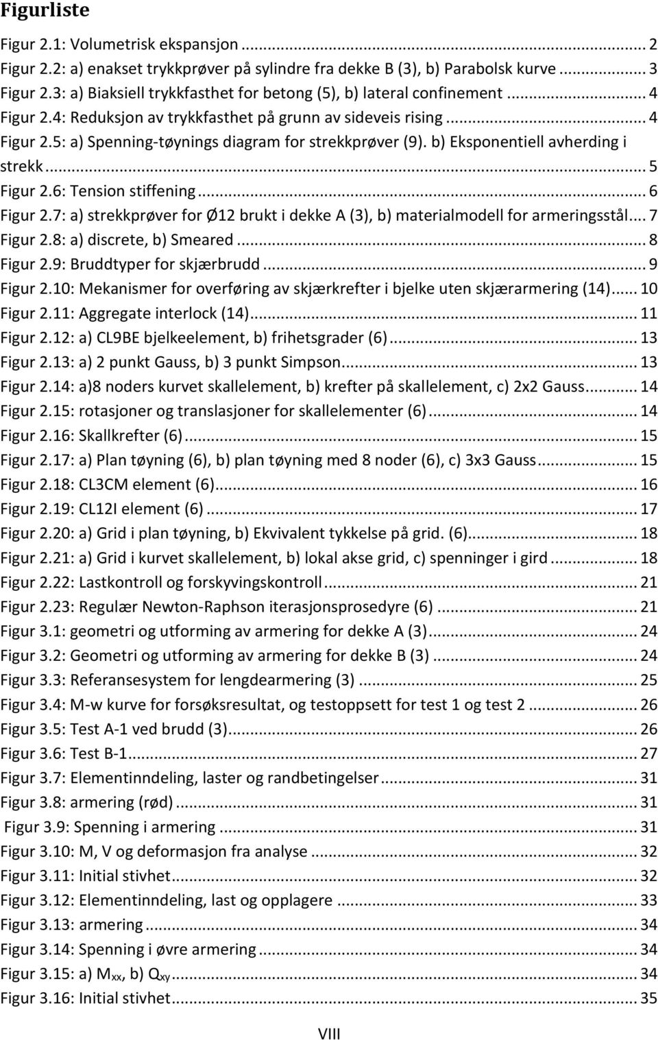 b) Eksponentiell avherding i strekk... 5 Figur 2.6: Tension stiffening... 6 Figur 2.7: a) strekkprøver for Ø12 brukt i dekke A (3), b) materialmodell for armeringsstål... 7 Figur 2.