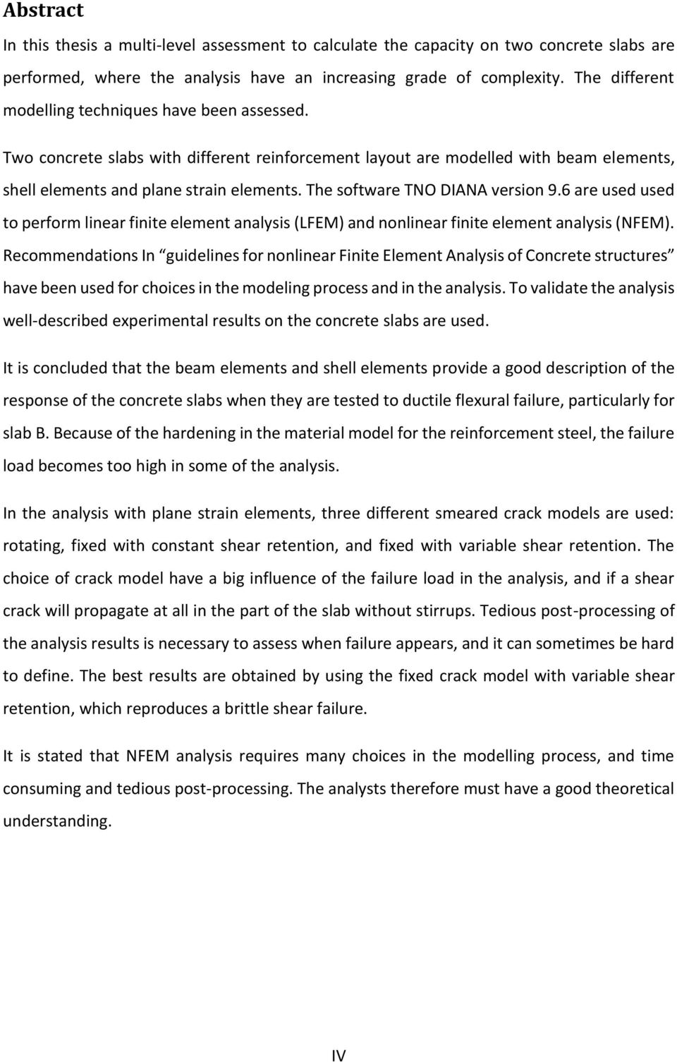 The software TNO DIANA version 9.6 are used used to perform linear finite element analysis (LFEM) and nonlinear finite element analysis (NFEM).