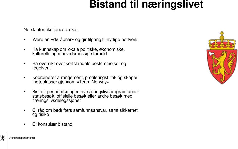 arrangement, profileringstiltak og skaper møteplasser gjennom «Team Norway» Bistå i gjennomføringen av næringslivsprogram under