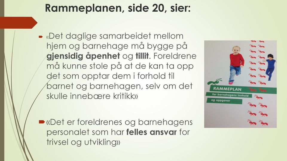 Foreldrene må kunne stole på at de kan ta opp det som opptar dem i forhold til barnet