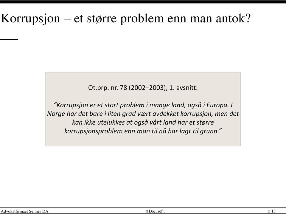 I Norge har det bare i liten grad vært avdekket korrupsjon, men det kan ikke utelukkes